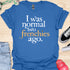 I was normal two frenchies ago - V3 - Traditional T-Shirt